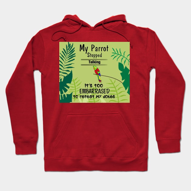 My parrot stopped talking. It's too embarrassed to repeat my jokes. Hoodie by Rick Post